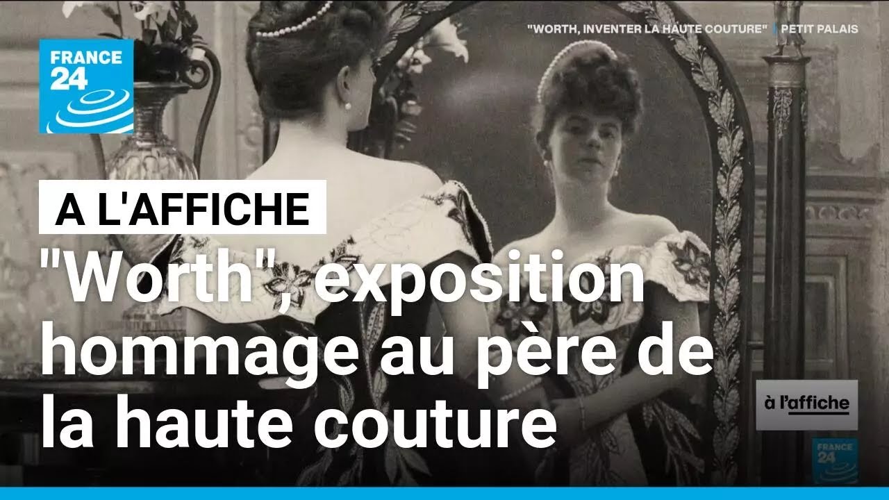 L'exposition "Worth" sur les traces du père de la haute couture au Petit Palais • FRANCE 24