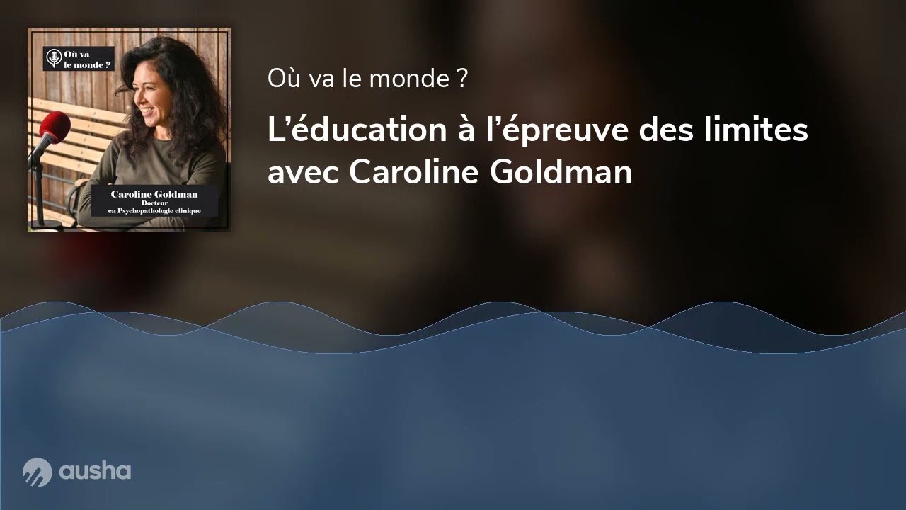 L’éducation à l’épreuve des limites avec Caroline Goldman