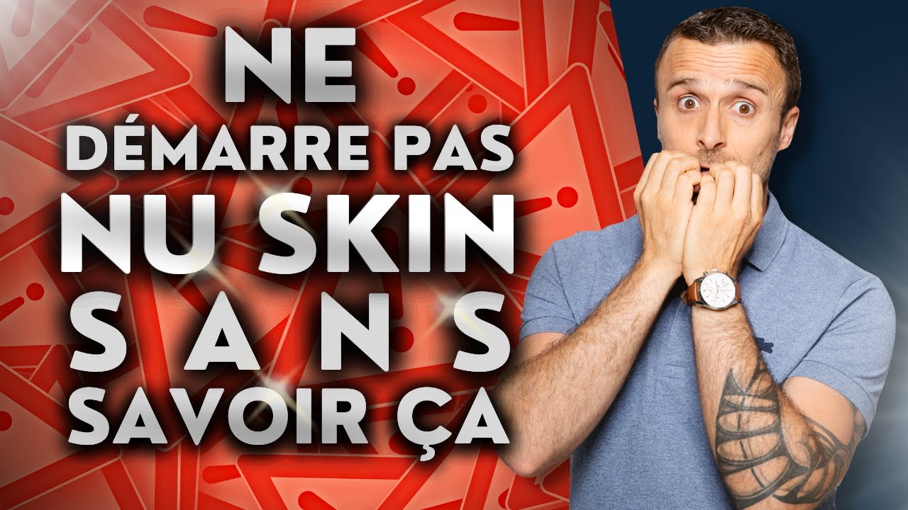 Ne démarre pas NU SKIN sans savoir ça !
